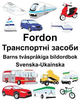 Svenska-Ukainska Fordon/Транспортні засоби Barns Tv�spr�kiga Bildordbok