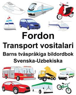 Svenska-Uzbekiska Fordon/Transport Vositalari Barns Tv�spr�kiga Bildordbok