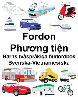 Svenska-Vietnamesiska Fordon/Phương Tiện Barns Tv�spr�kiga Bildordbok