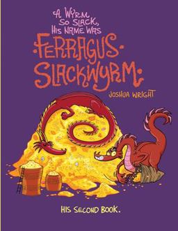 A Wyrm So Slack, His Name Was Ferragus Slackwyrm