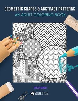 GEOMETRIC SHAPES and ABSTRACT PATTERNS: an ADULT COLORING BOOK
