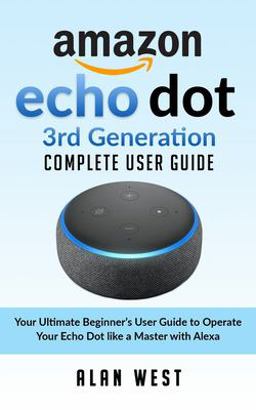 Echo Dot 3rd Generation Complete User Guide Echo Dot 3rd Generation Complete User Guide