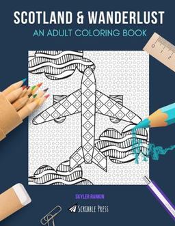 SCOTLAND and WANDERLUST: an ADULT COLORING BOOK