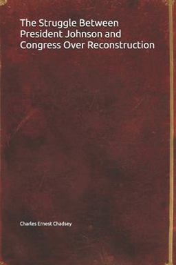 The Struggle Between President Johnson and Congress over Reconstruction