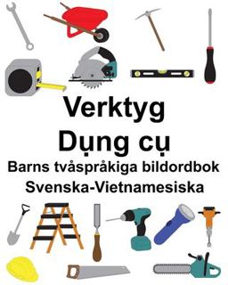 Svenska-Vietnamesiska Verktyg/dụng Cụ Barns Tv�spr�kiga Bildordbok