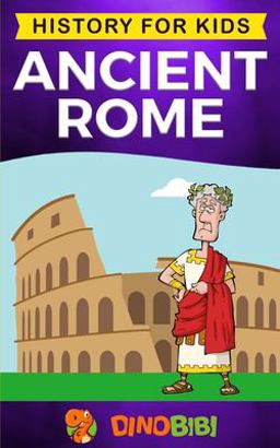 Ancient Rome History for Kids: a Captivating Guide to the Roman Republic, the Rise and Fall of the Roman Empire  9781693829765 Front Cover