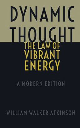 Dynamic Thought - the Law of Vibrant Energy