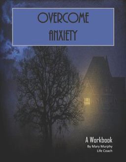 Overcome Anxiety - a Workbook