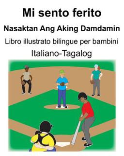 Italiano-Tagalog Mi Sento Ferito/Nasaktan Ang Aking Damdamin Libro Illustrato Bilingue per Bambini