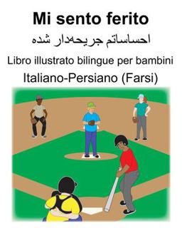 Italiano-Persiano (Farsi) Mi Sento Ferito Libro Illustrato Bilingue per Bambini