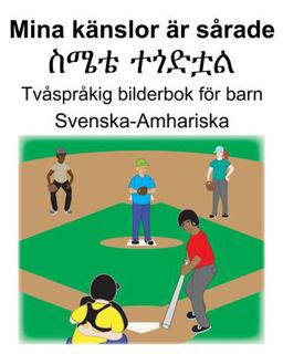 Svenska-Amhariska Mina K�nslor �r S�rade/ስሜቴ ተጎድቷል Tv�spr�kig Bilderbok F�r Barn