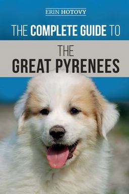 The Complete Guide to the Great Pyrenees