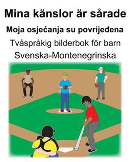Svenska-Montenegrinska Mina K�nslor �r S�rade/Moja Osjecanja Su Povrijeđena Tv�spr�kig Bilderbok F�r Barn