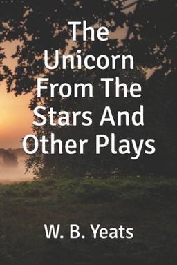 The Unicorn from the Stars and Other Plays