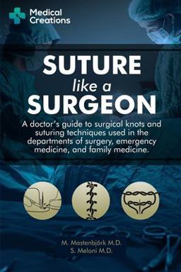 Suture Like a Surgeon: a Doctor's Guide to Surgical Knots and Suturing Techniques Used in the Departments of Surgery, Emergency Medicine, and Family Medicine  9781698150857 Front Cover