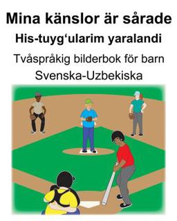 Svenska-Uzbekiska Mina K�nslor �r S�rade/His-Tuyg'ularim Yaralandi Tv�spr�kig Bilderbok F�r Barn