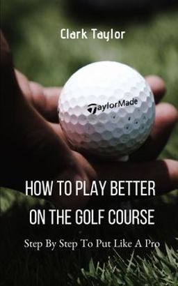 How to Play Better on the Golf Course