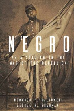 The Negro As a Soldier in the War of the Rebellion The Negro As a Soldier in the War of the Rebellion