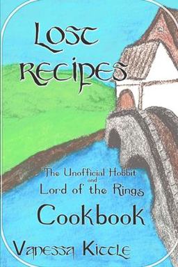 Lost Recipes ~ the Unofficial Hobbit and Lord of the Rings Cookbook