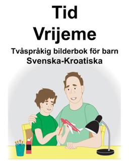 Svenska-Kroatiska Tid/Vrijeme Tv�spr�kig Bilderbok F�r Barn