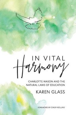 In Vital Harmony Charlotte Mason and the Natural Laws of Education  9781700769800 Front Cover