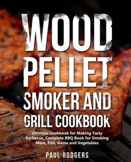 Wood Pellet Smoker and Grill Cookbook