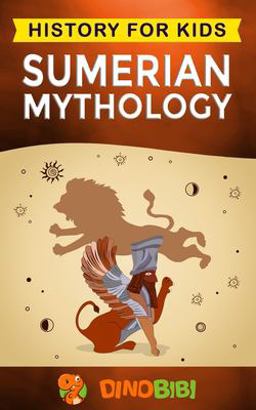 Sumerian Mythology History for Kids: a Captivating Guide to Ancient Sumerian History, Sumerian Myths of Sumerian Gods, Goddesses, and Monsters  9781703980868 Front Cover