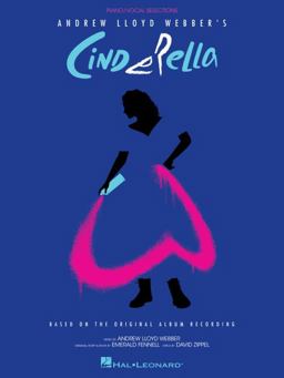 Andrew Lloyd Webber's Cinderella: Piano/Vocal Selections Based on the Original Album Recording