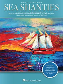 Sea Shanties: 30 Popular Shanties, Work Songs and Sea Songs Arranged with Melody, Lyrics, and Chords