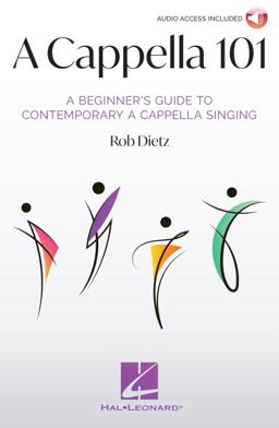 A Cappella 101: a Beginner's Guide to Contemporary a Cappella Singing by Rob Dietz