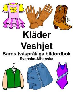 Svenska-Albanska Kl�der/Veshjet Barns Tv�spr�kiga Bildordbok