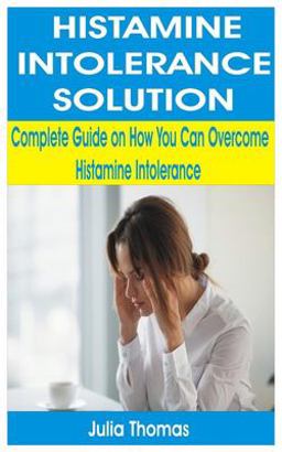 Histamine Intolerance Solution Histamine Intolerance Solution