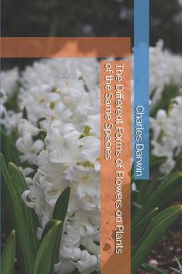 The Different Forms of Flowers on Plants of the Same Species The Different Forms of Flowers on Plants of the Same Species