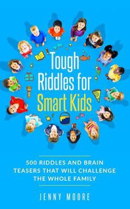 Tough Riddles for Smart Kids Tough Riddles for Smart Kids