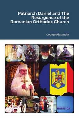 Patriarch Daniel and the Resurgence of the Romanian Orthodox Church