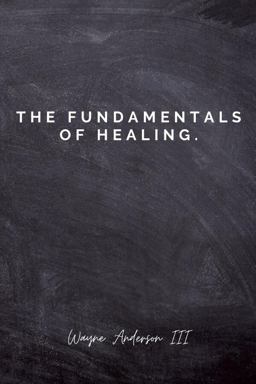 The Fundamentals of Healing The Fundamentals of Healing