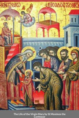 The Life of the Virgin Mary by St Maximos the Confessor
