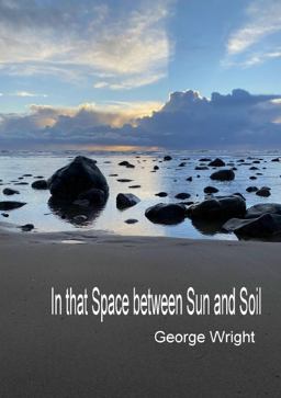 In That Space Between Sun and Soil