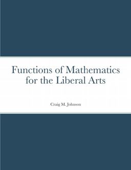 Functions of Mathematics for the Liberal Arts Functions of Mathematics for the Liberal Arts