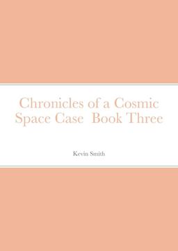 Chronicles of a Cosmic Space Case Book Three
