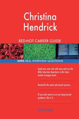 Christina Hendrick RED-HOT Career Guide; 2495 REAL Interview Questions