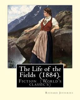 The Life of the Fields (1884). by: Richard Jefferies