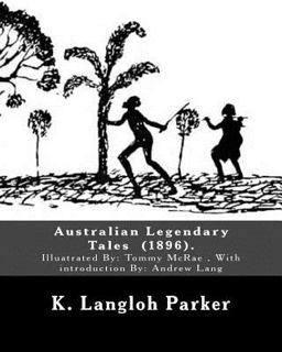 Australian Legendary Tales (1896). by: K. Langloh Parker