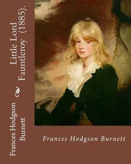 Little Lord Fauntleroy (1885). by: Frances Hodgson Burnett
