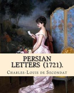 Persian Letters (1721). by: Montesquieu, Translated by: John Davidson
