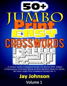 50+ Jumbo Print Easy Crosswords: a Unique Jumbo Crossword Puzzles for Seniors with Today's Contemporary Dictionary Words As Brain Workout Book for Adults (an Extra Large Print Crossword Puzzles) Vol. 1!