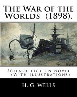 The War of the Worlds (1898). by: H. G. Wells
