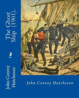 The Ghost Ship (1901). by: John Conroy Hutcheson