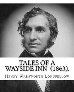 Tales of a Wayside Inn (1863). by: Henry Wadsworth Longfellow
