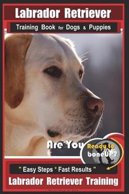 Labrador Retriever Training Book for Dogs and Puppies by BoneUP DOG Training